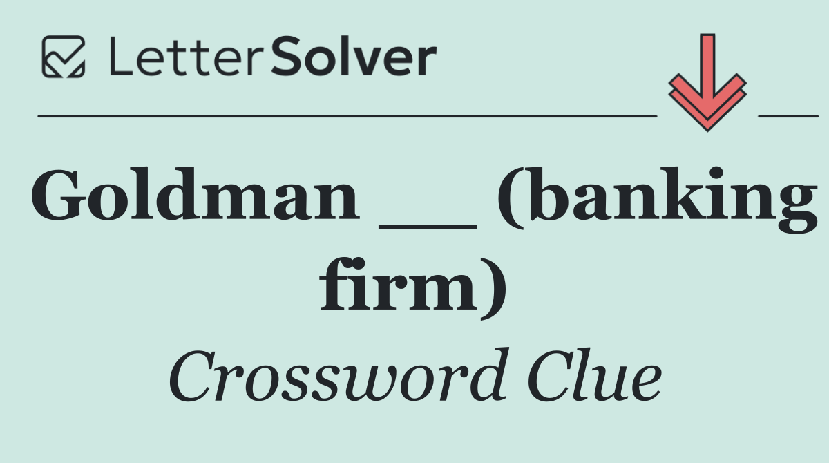 Goldman __ (banking firm)