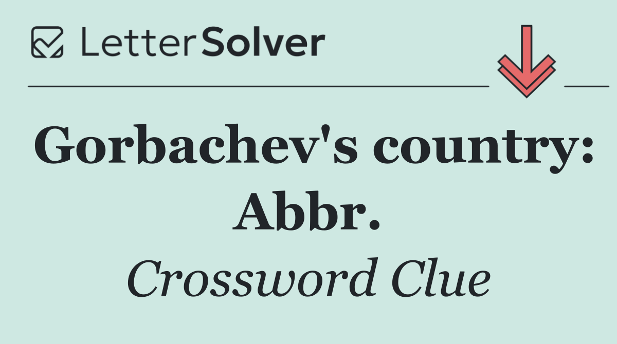 Gorbachev's country: Abbr.