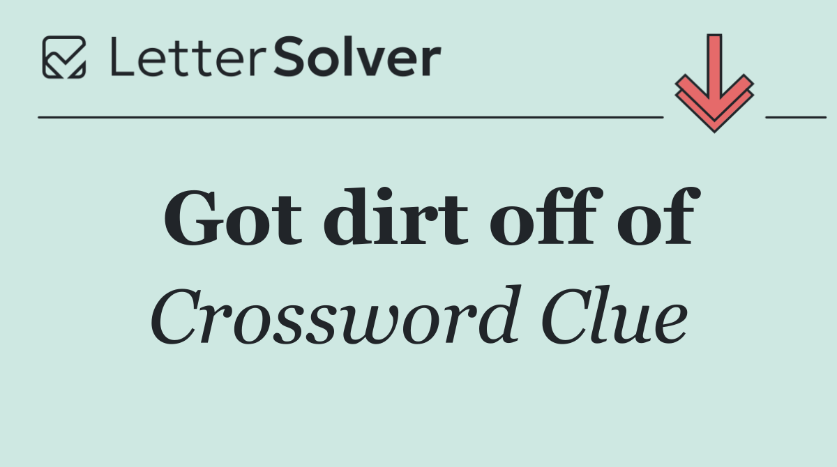 Got dirt off of
