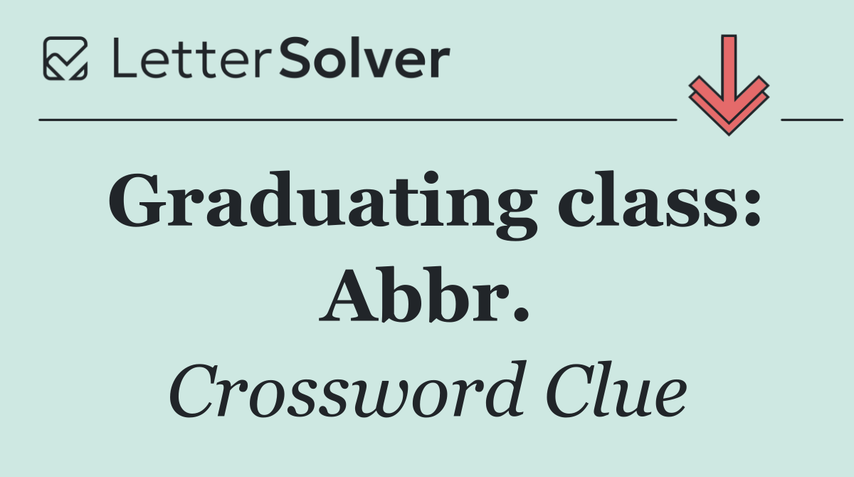 Graduating class: Abbr.