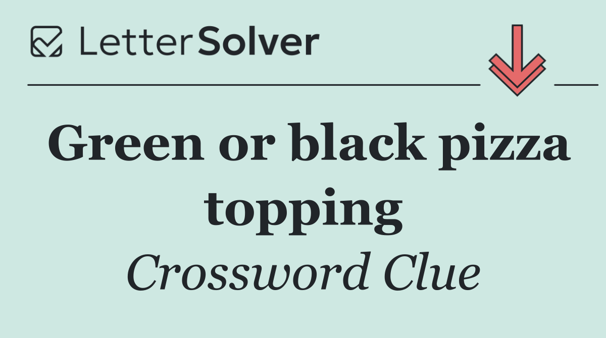 Green or black pizza topping