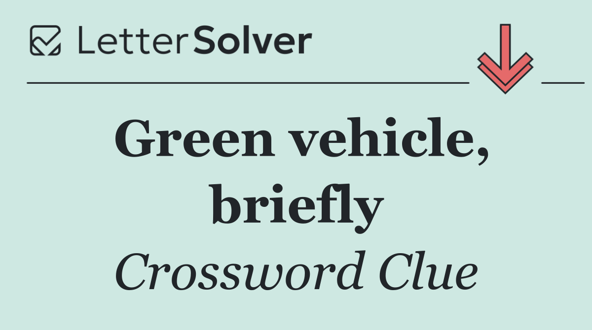 Green vehicle, briefly