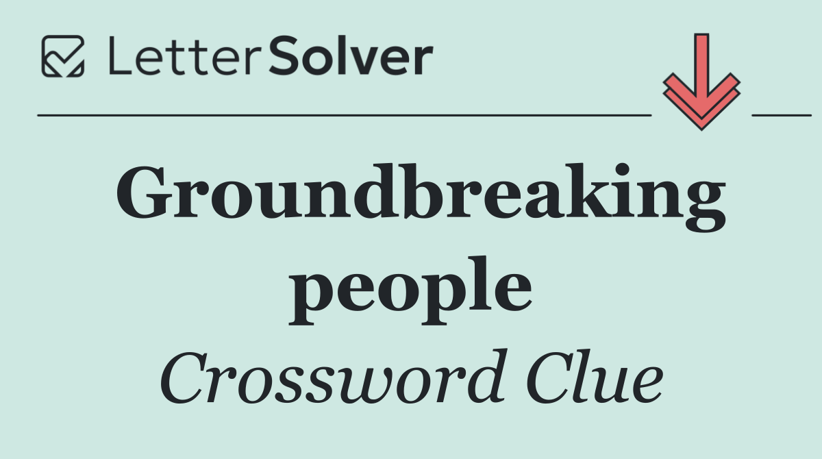 Groundbreaking people