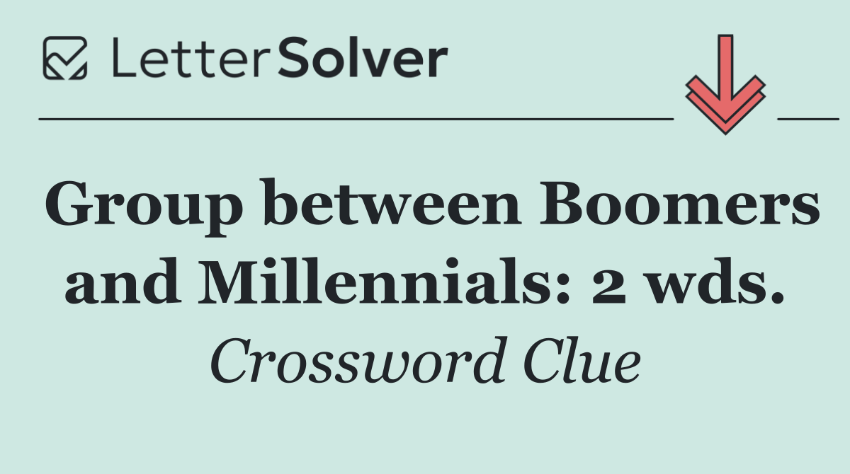 Group between Boomers and Millennials: 2 wds.