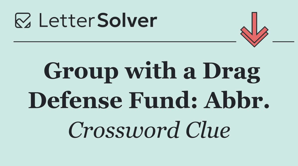 Group with a Drag Defense Fund: Abbr.