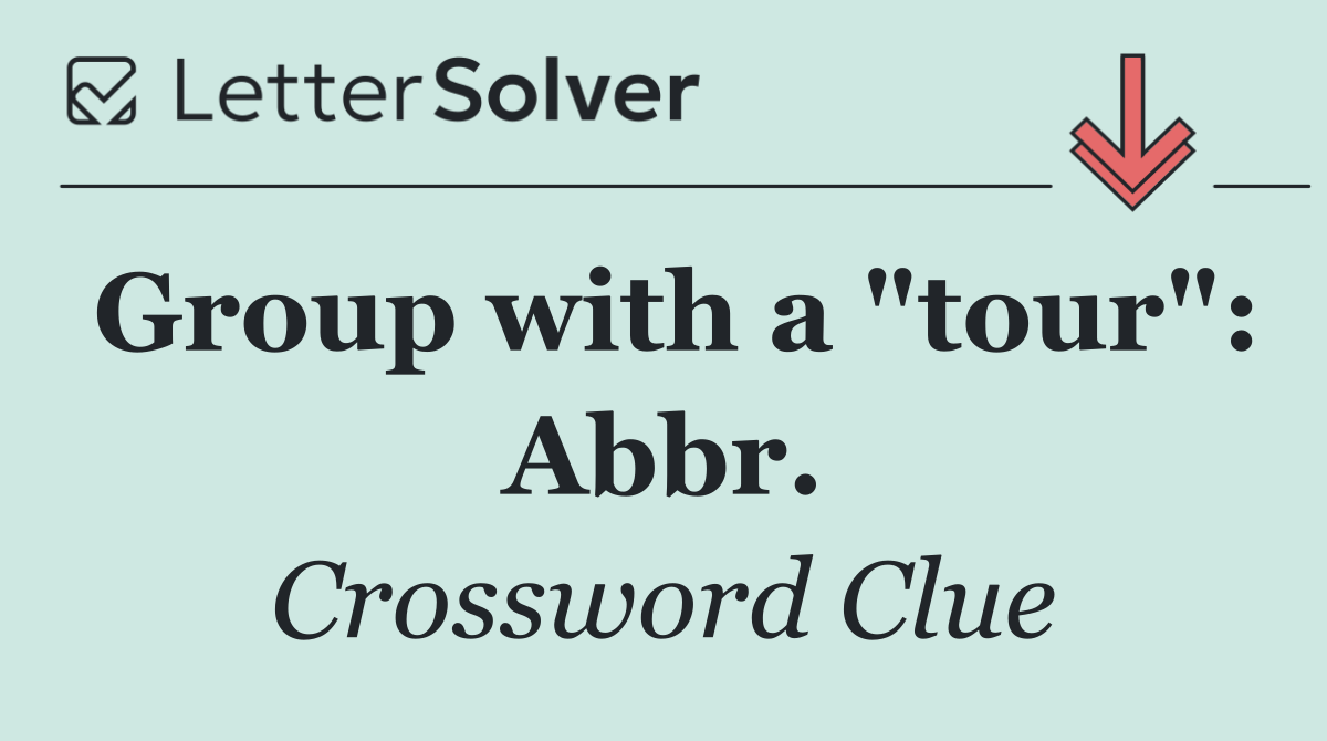 Group with a "tour": Abbr.