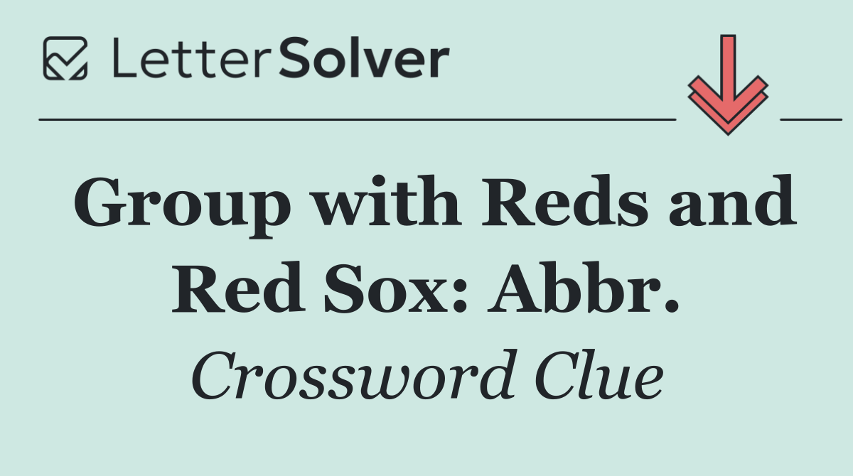 Group with Reds and Red Sox: Abbr.