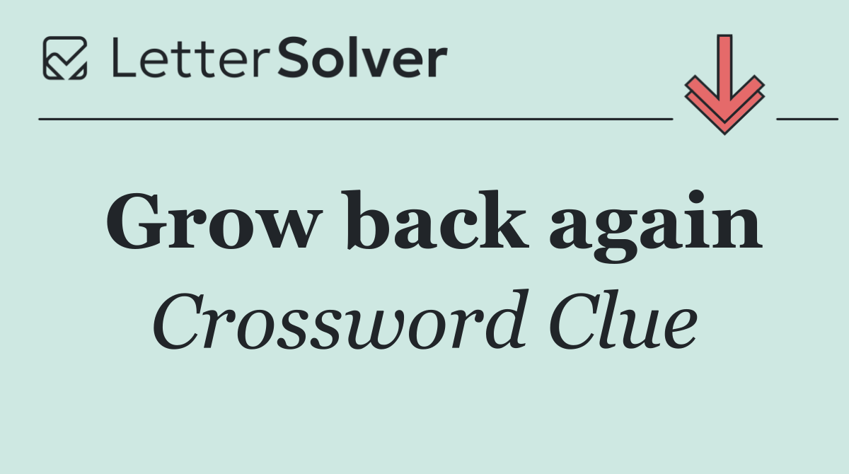 Grow back again