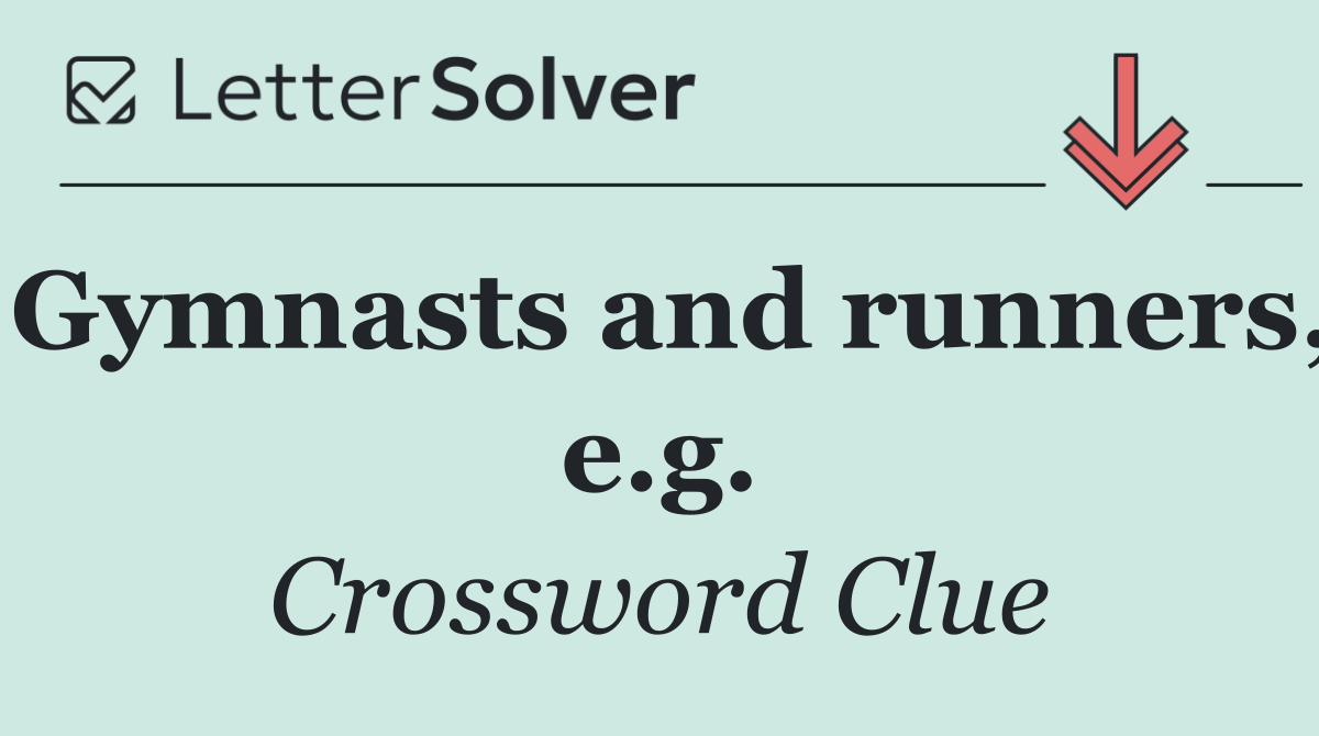 Gymnasts and runners, e.g.