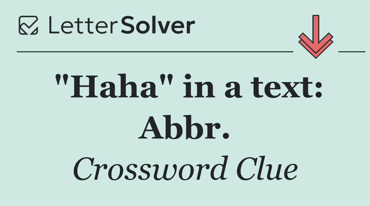 "Haha" in a text: Abbr.
