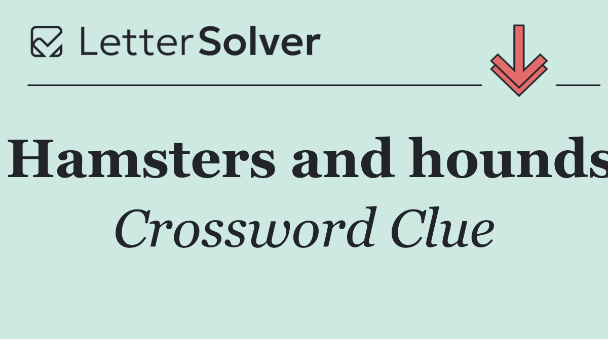 Hamsters and hounds