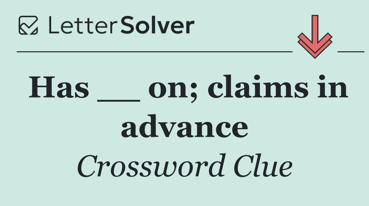 Has __ on; claims in advance