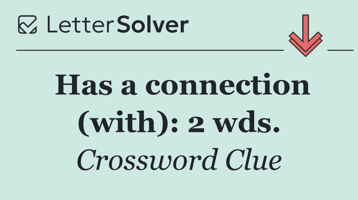 Has a connection (with): 2 wds.