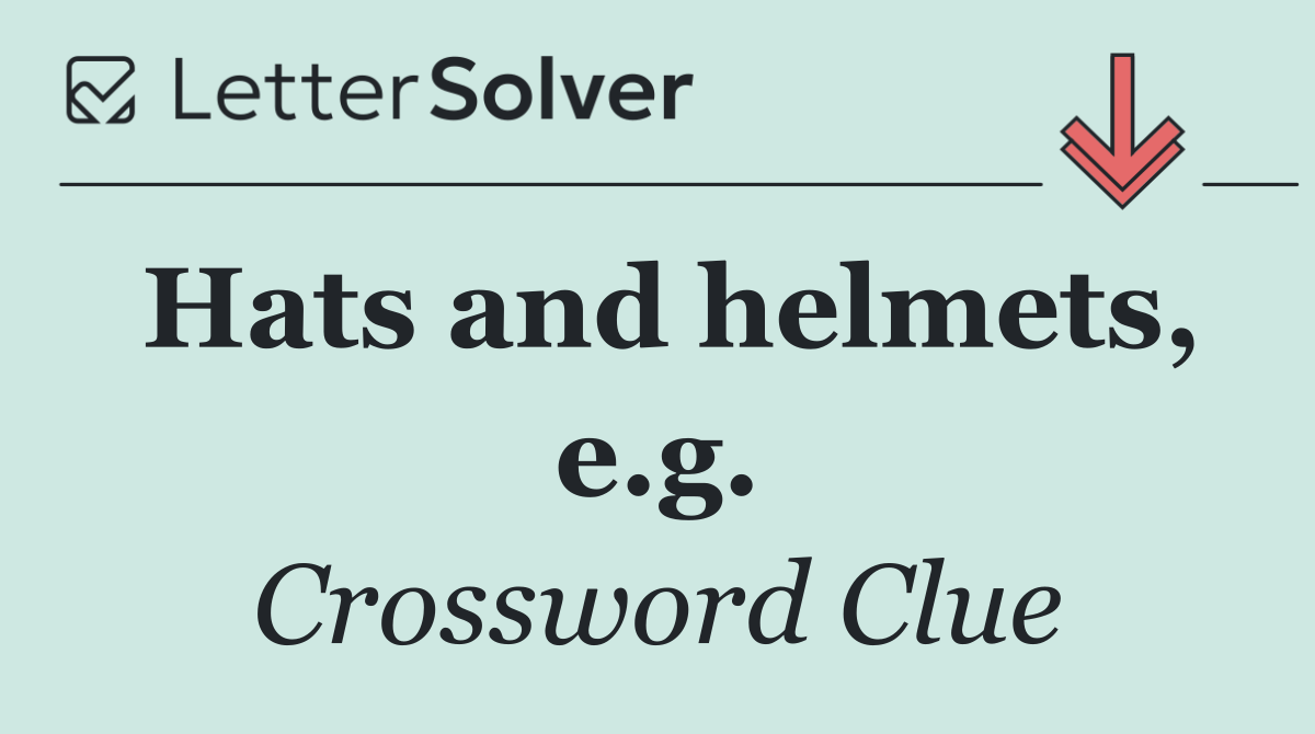 Hats and helmets, e.g.