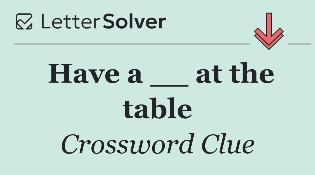Have a __ at the table