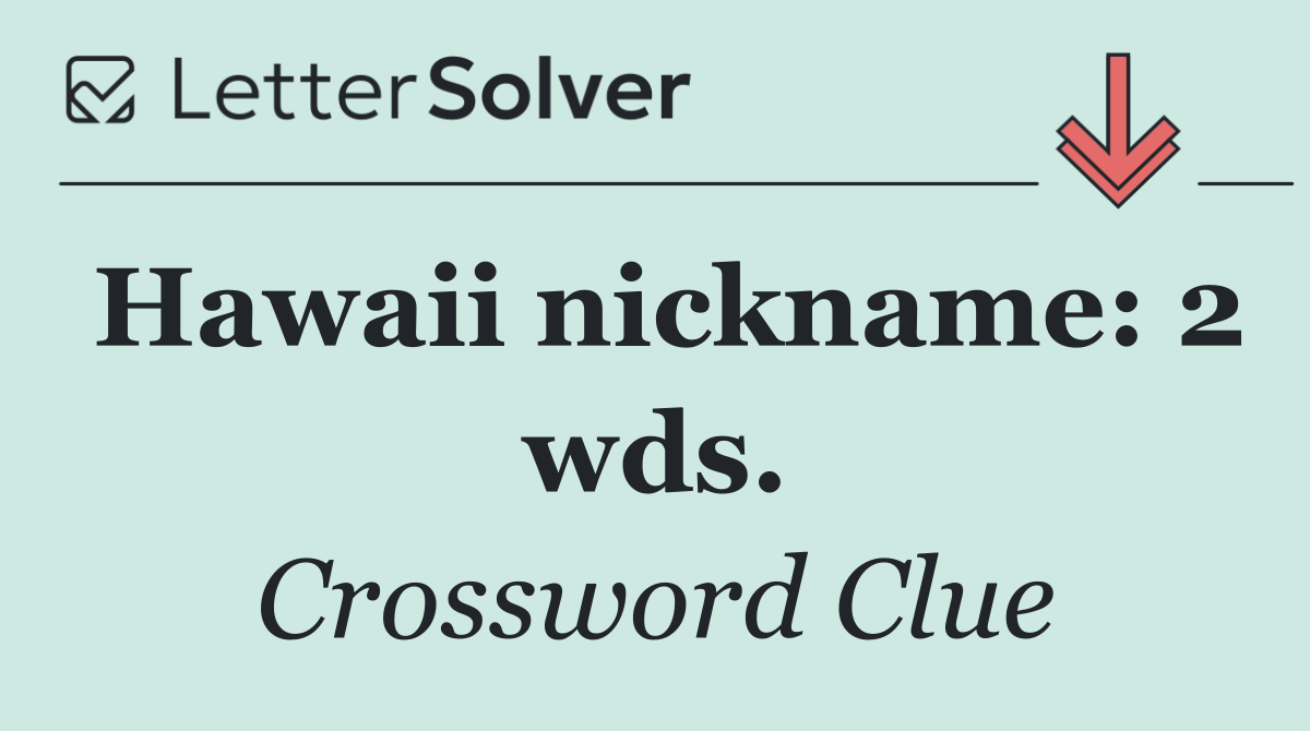Hawaii nickname: 2 wds.