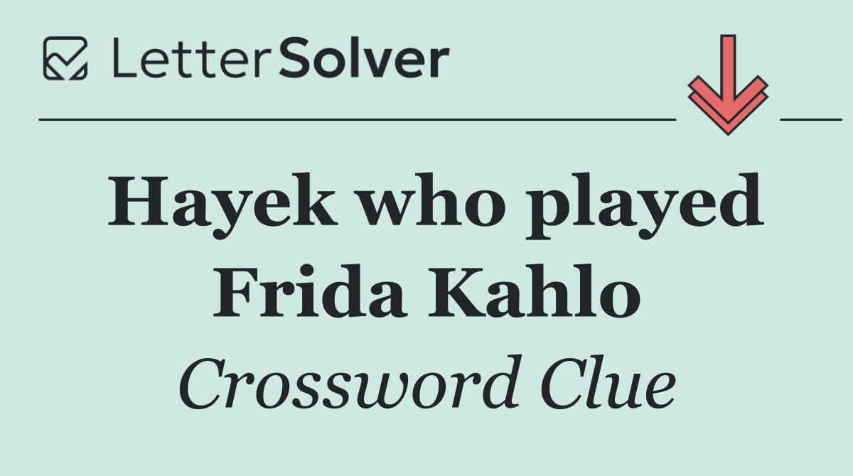 Hayek who played Frida Kahlo