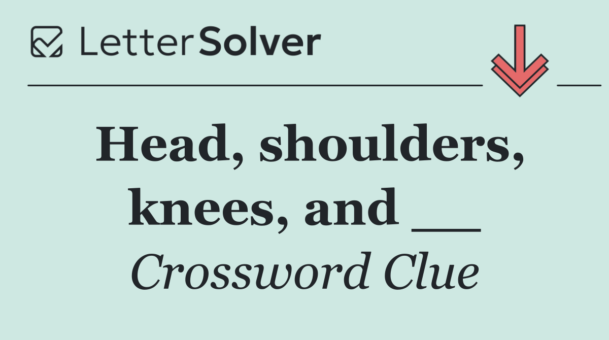 Head, shoulders, knees, and __