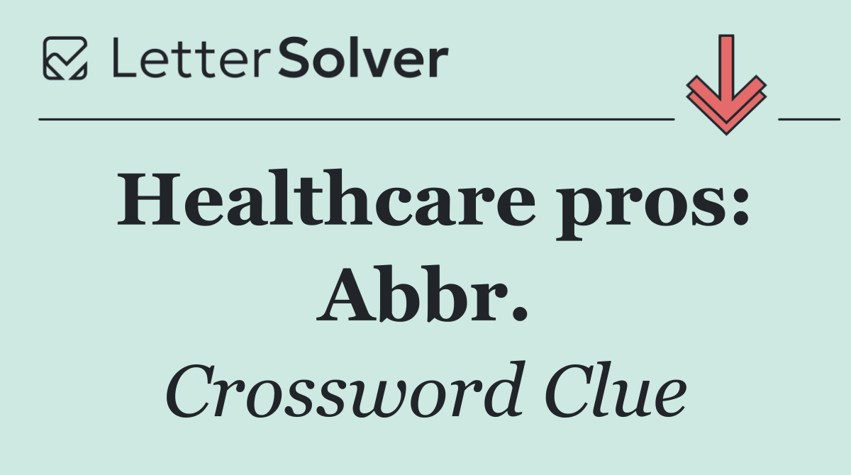 Healthcare pros: Abbr.