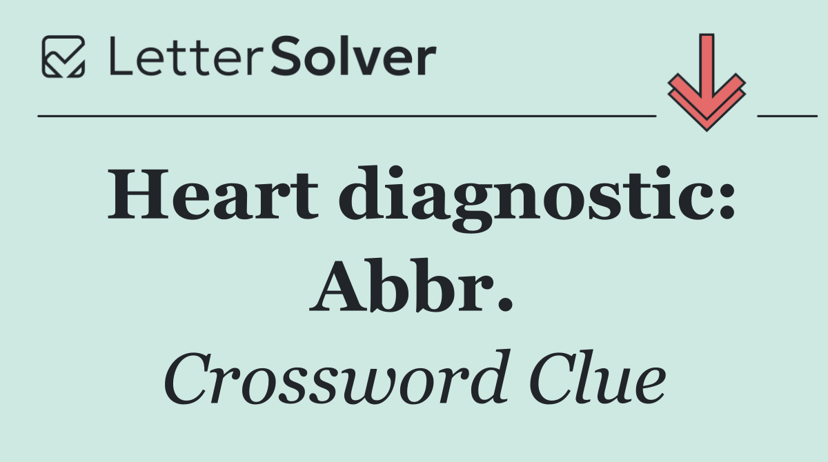 Heart diagnostic: Abbr.