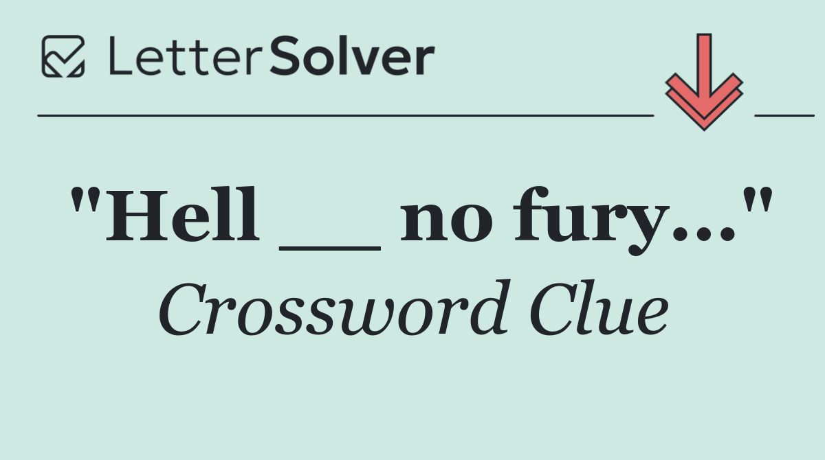 "Hell __ no fury..."