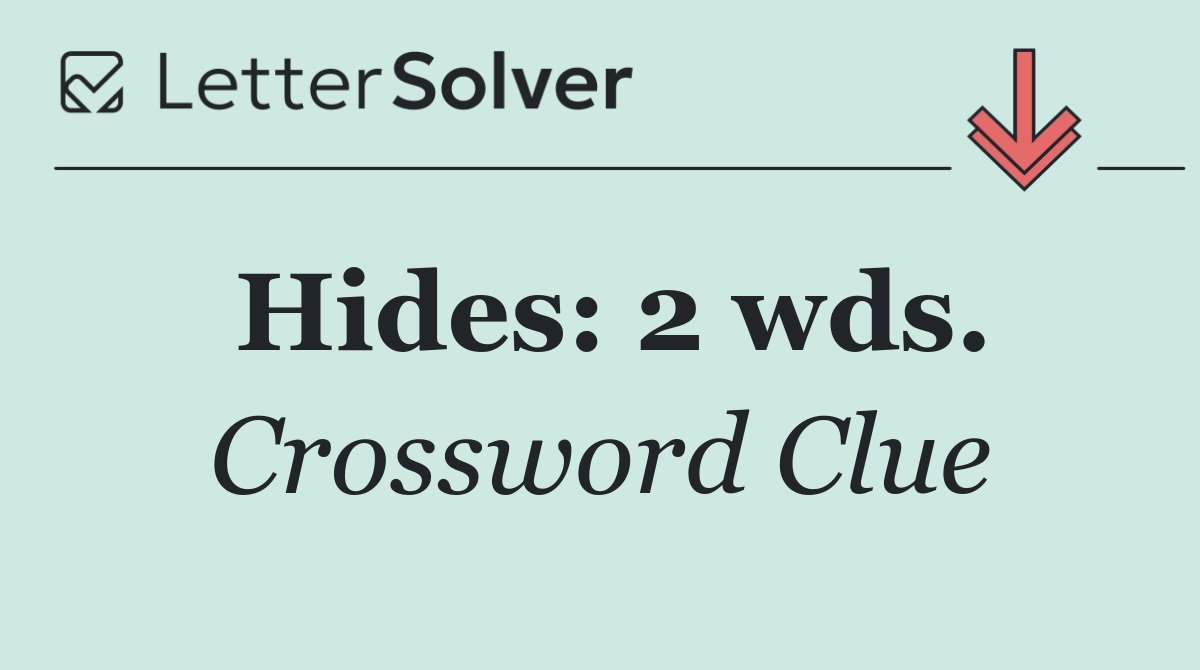 Hides: 2 wds.