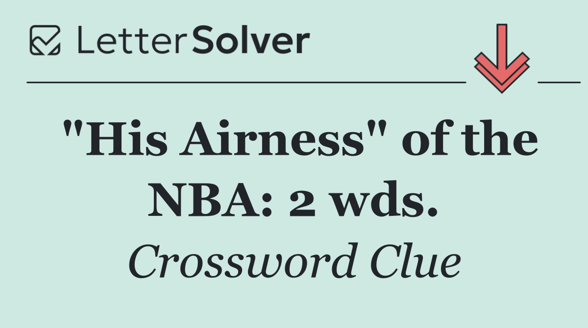 "His Airness" of the NBA: 2 wds.