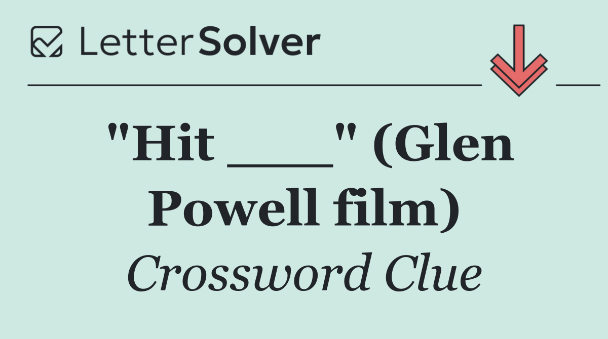 "Hit ___" (Glen Powell film)