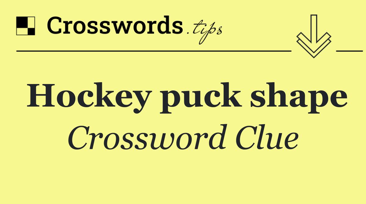 Hockey puck shape crossword clue answers
