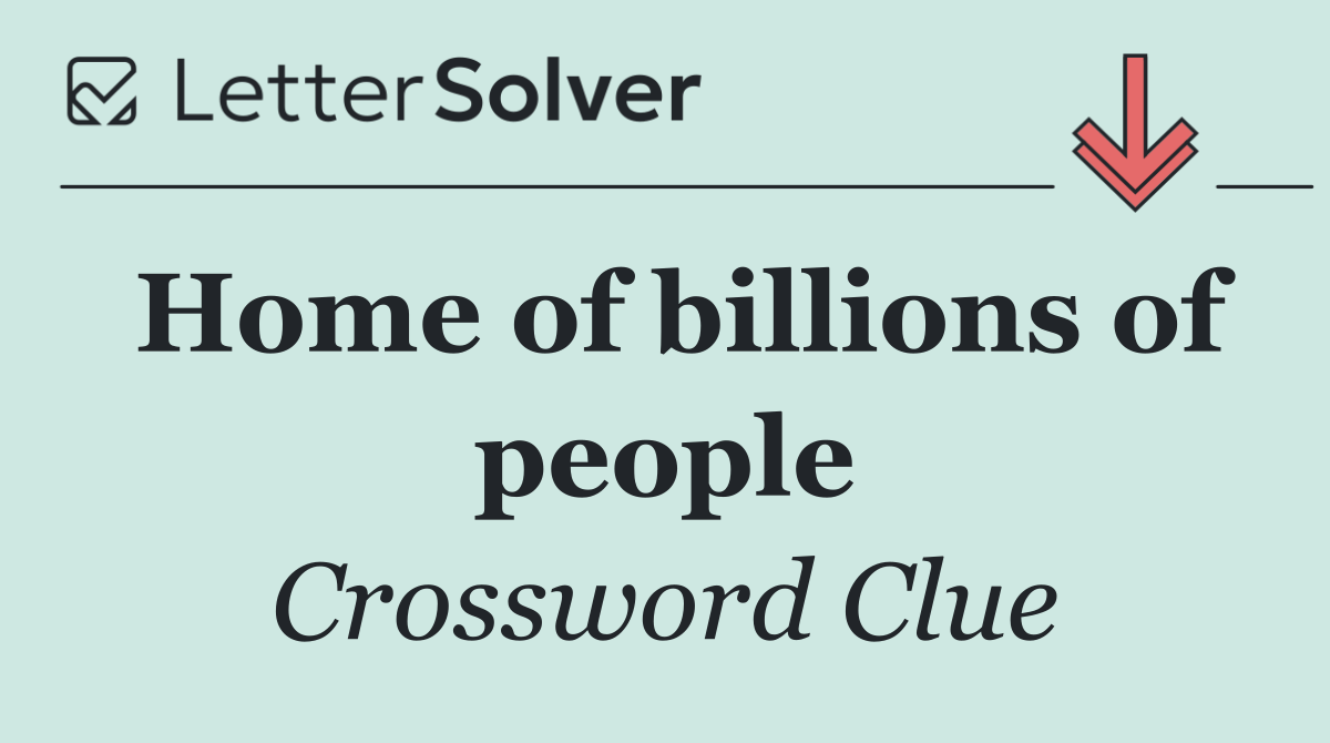 Home of billions of people