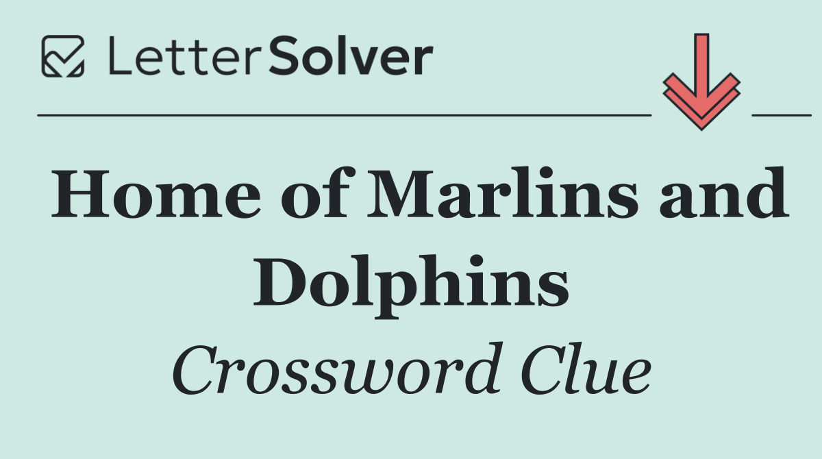 Home of Marlins and Dolphins