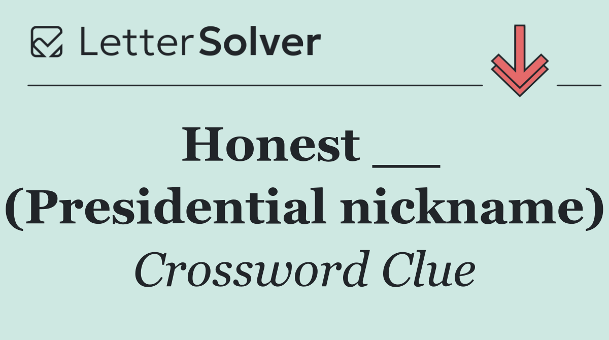 Honest __ (Presidential nickname)