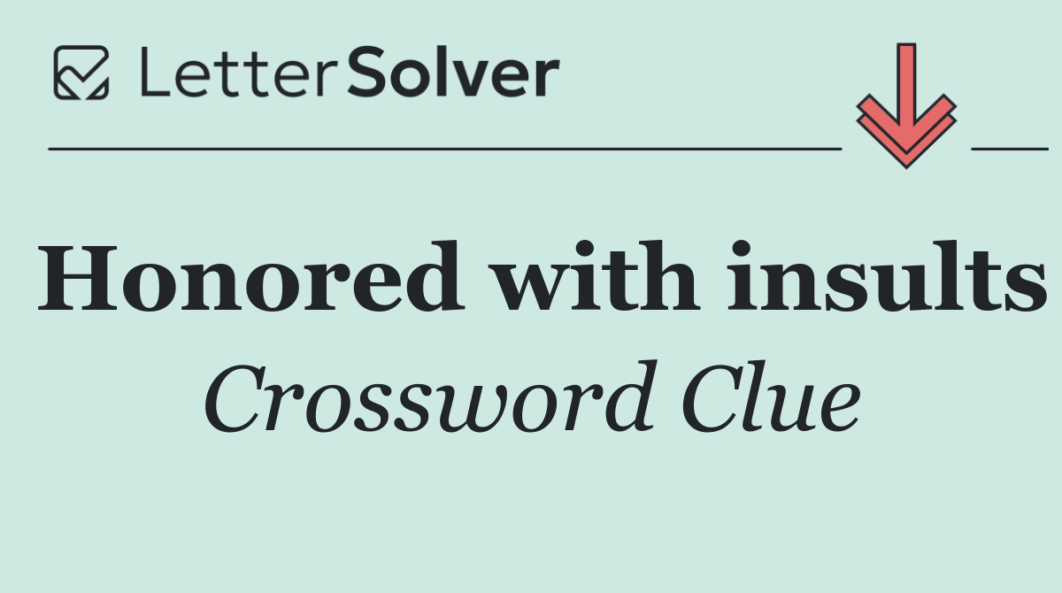 Honored with insults