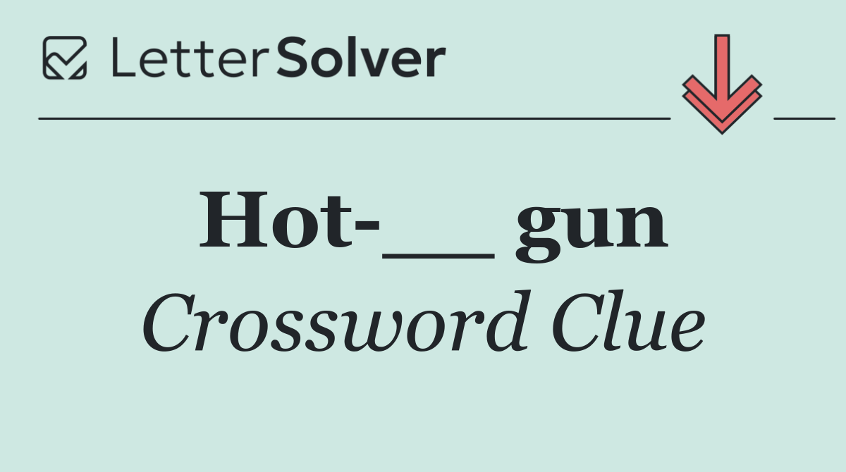 Hot __ gun
