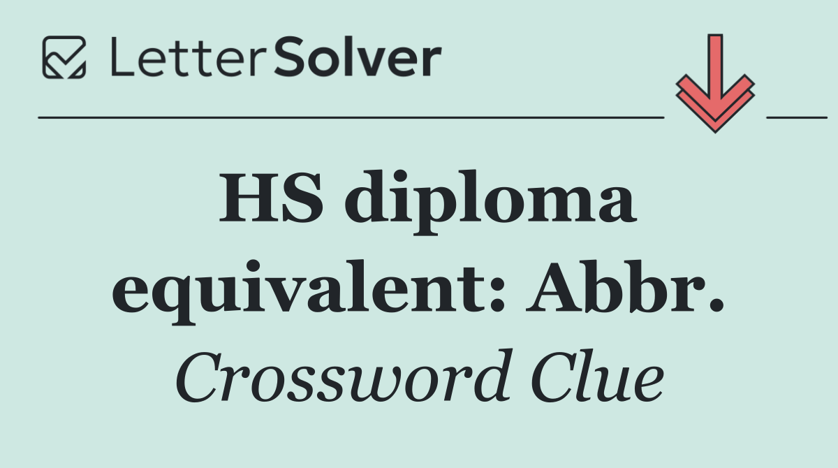 HS diploma equivalent: Abbr.