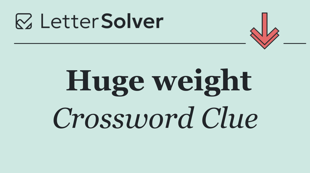 Huge weight