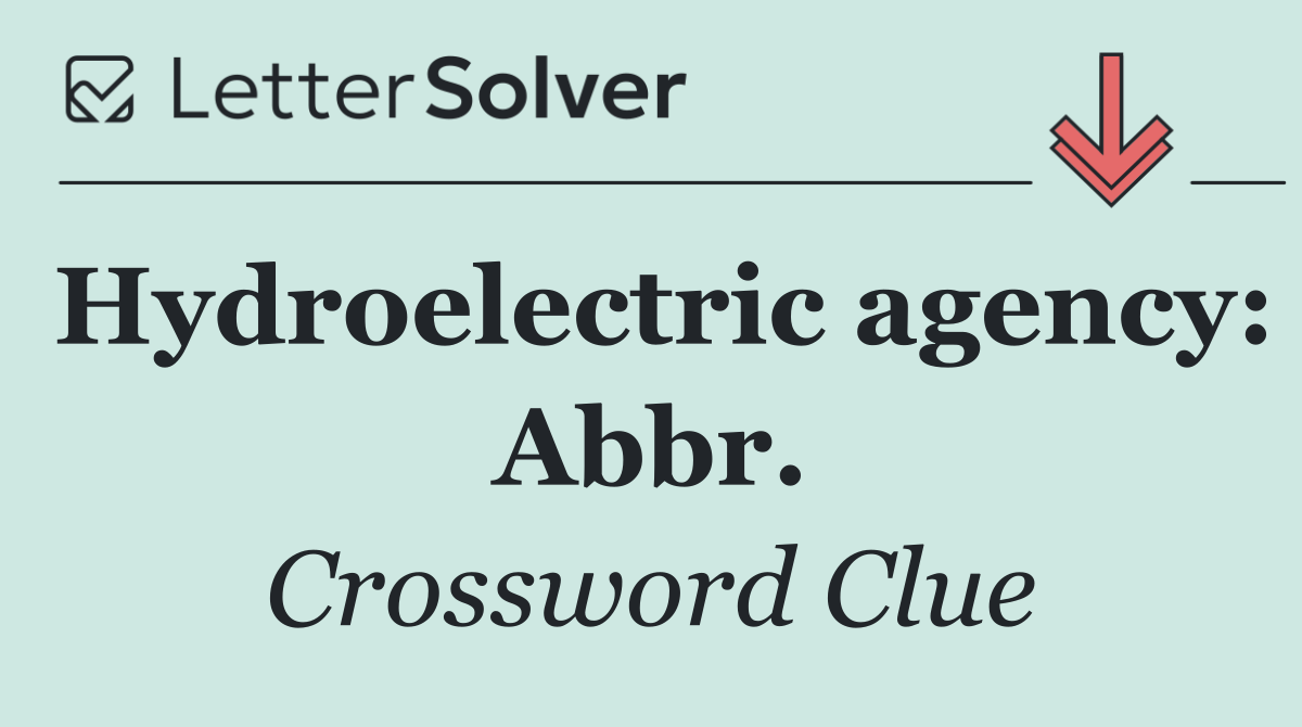Hydroelectric agency: Abbr.