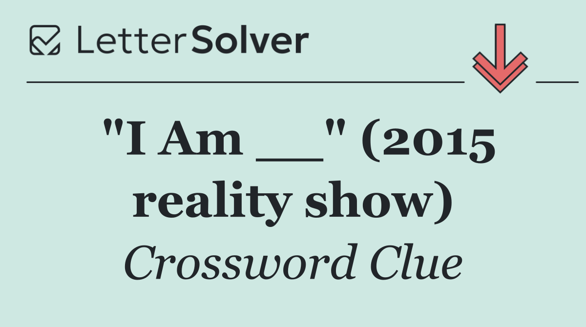 "I Am __" (2015 reality show)