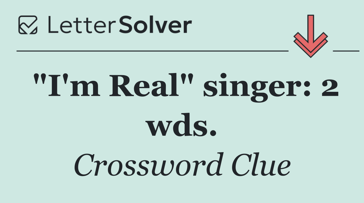 "I'm Real" singer: 2 wds.