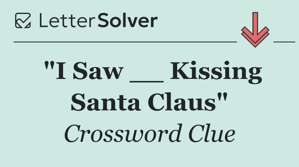 "I Saw __ Kissing Santa Claus"