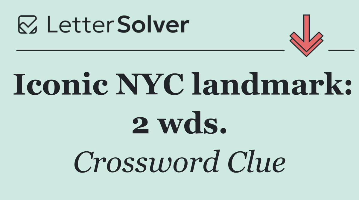 Iconic NYC landmark: 2 wds.
