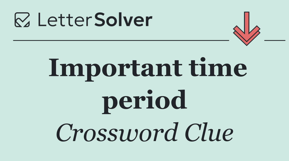 Important time period