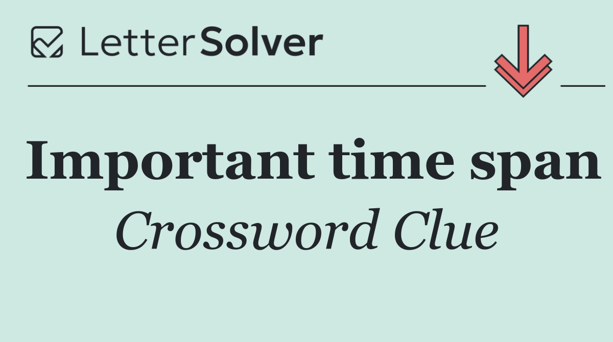Important time span