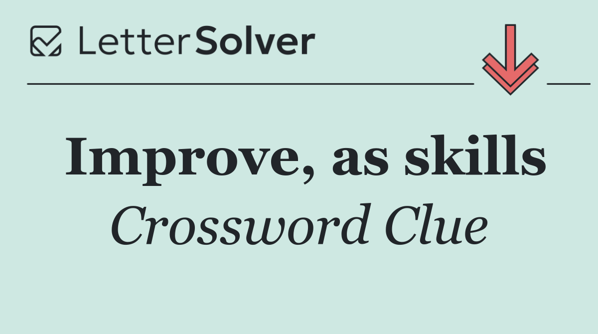 Improve, as skills