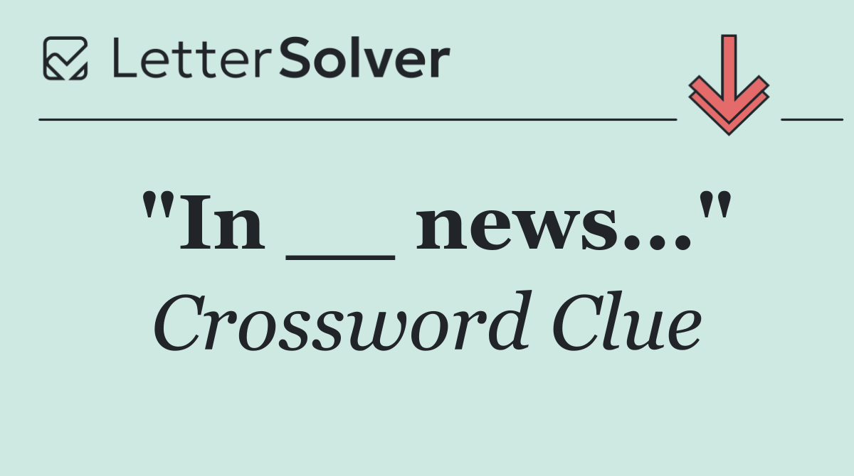 "In __ news..."