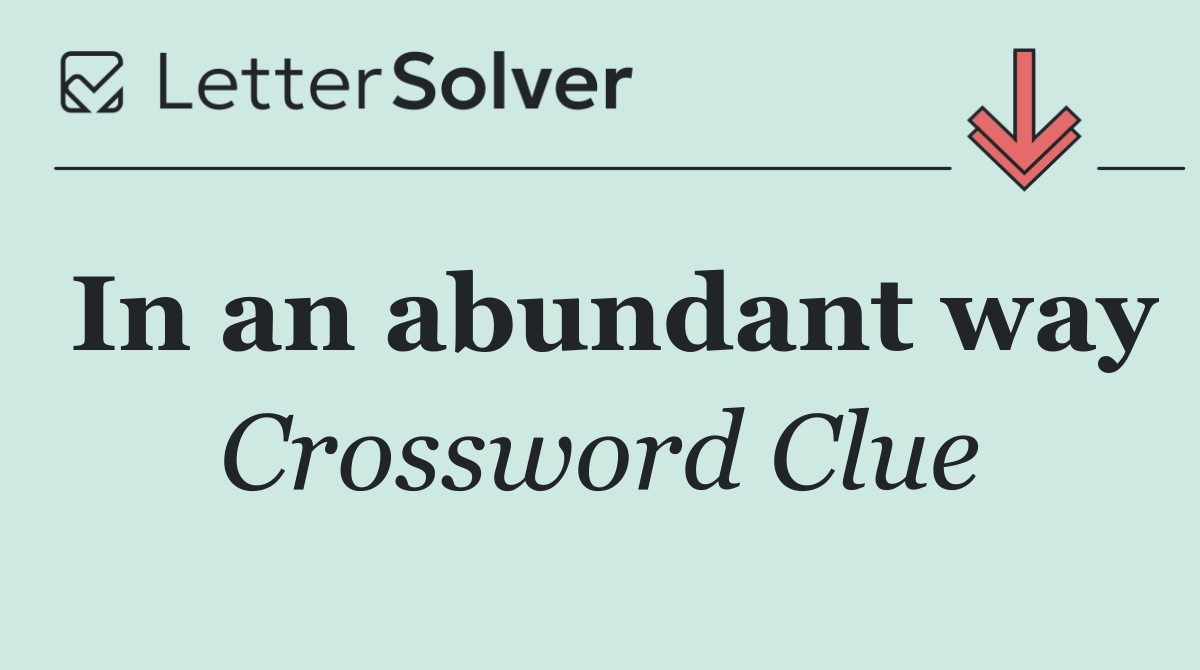 In an abundant way