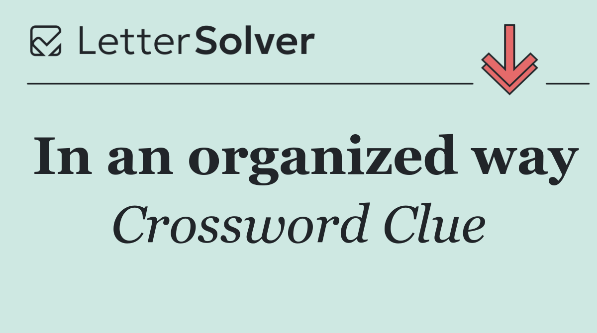 In an organized way