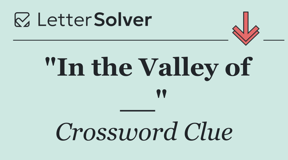 "In the Valley of __"