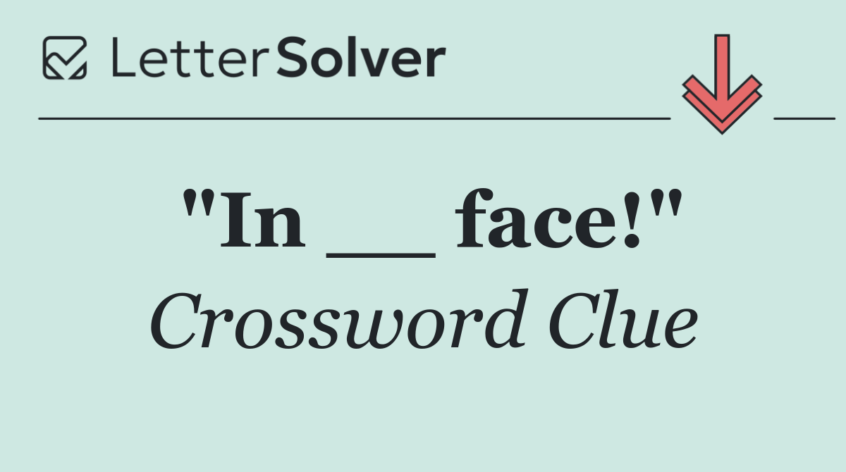 "In __ face!"