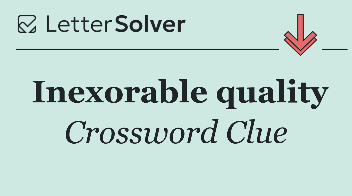 Inexorable quality